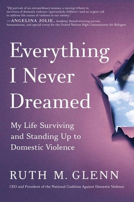 Everything I Never Dreamed: My Life Surviving and Standing Up to Domestic Violence by Glenn, Ruth M.
