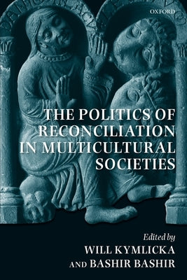 The Politics of Reconciliation in Multicultural Societies by Kymlicka, Will