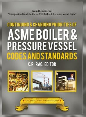 Continuing and Changing Priorities of Asme Boiler & Pressure Vessel Codes and Standards by Rao, K. R.