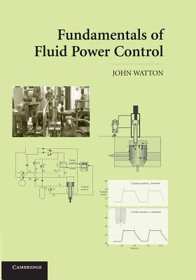 Fundamentals of Fluid Power Control by Watton, John