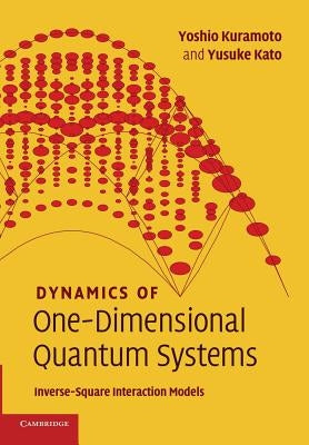 Dynamics of One-Dimensional Quantum Systems: Inverse-Square Interaction Models by Kuramoto, Yoshio