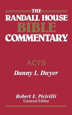 The Randall House Bible Commentary: Acts by Dwyer, Danny