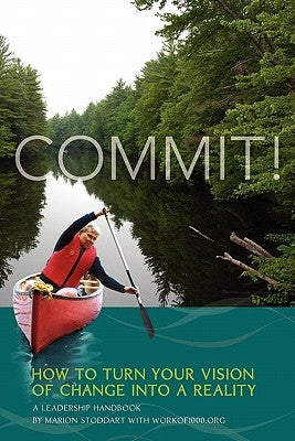 Commit! A Leadership Handbook: How to Turn Your Vision of Change into a Reality by Workof1000 Org