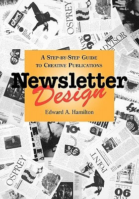 Newsletter Design: A Step-By-Step Guide to Creative Publications by Hamilton, Edward A.