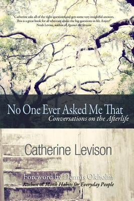 No One Ever Asked Me That: Conversations on the Afterlife by Okholm, Dennis