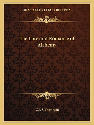 The Lure and Romance of Alchemy by Thompson, C. J. S.