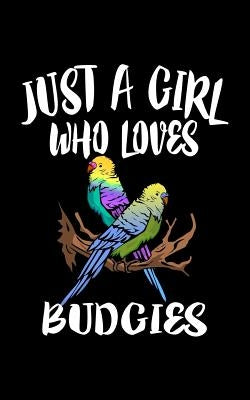 Just A Girl Who Loves Budgies: Animal Nature Collection by Marcus, Marko