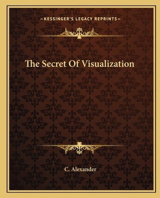 The Secret Of Visualization by Alexander, C.