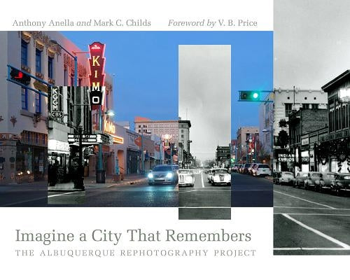 Imagine a City That Remembers: The Albuquerque Rephotography Project by Anella, Anthony