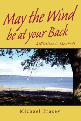 May the Wind be at your Back: Reflections in the shade by Tracey, Michael
