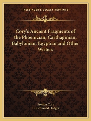 Cory's Ancient Fragments of the Phoenician, Carthaginian, Babylonian, Egyptian and Other Writers by Cory, Preston