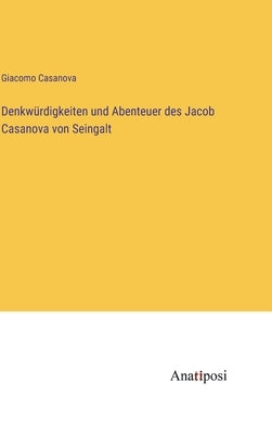 Denkwürdigkeiten und Abenteuer des Jacob Casanova von Seingalt by Casanova, Giacomo