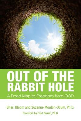 Out of the Rabbit Hole: A Road Map to Freedom from OCD by Mouton-Odum Ph. D., Suzanne