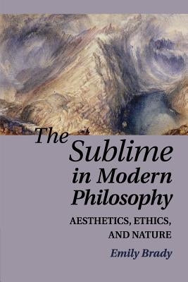 The Sublime in Modern Philosophy by Brady, Emily