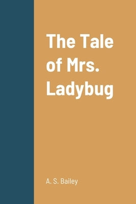 The Tale of Mrs. Ladybug by Bailey, A. S.