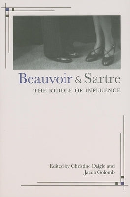 Beauvoir and Sartre: The Riddle of Influence by Daigle, Christine