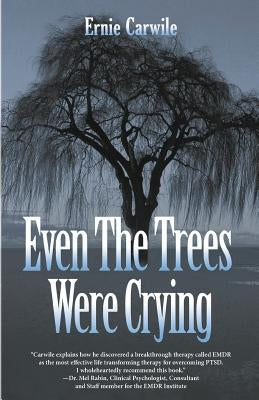 Even The Trees Were Crying by Carwile, Ernie