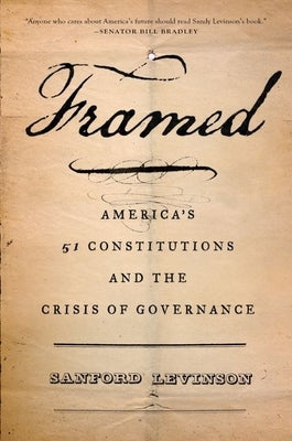 Framed: America's 51 Constitutions and the Crisis of Governance by Levinson, Sanford