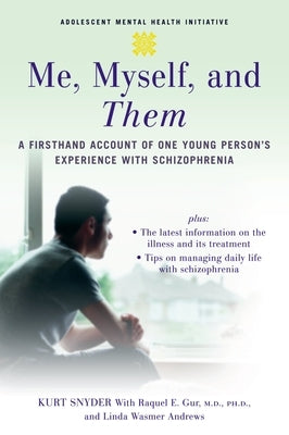 Me, Myself, and Them: A Firsthand Account of One Young Person's Experience with Schizophrenia by Snyder, Kurt