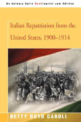Italian Repatriation from the United States, 1900-1914 by Caroli, Betty Boyd