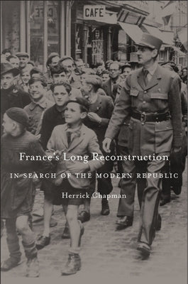 France's Long Reconstruction: In Search of the Modern Republic by Chapman, Herrick