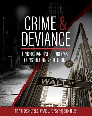 Crime and Deviance: Understanding Problems, Constructing Solutions by Deshotels, Tina