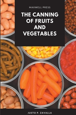 The Canning of Fruits and Vegetables by Zavalla, M. S. Justo P.