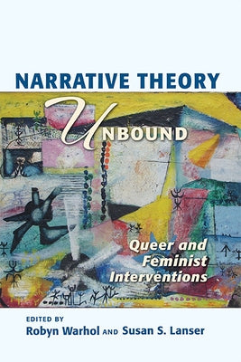 Narrative Theory Unbound: Queer and Feminist Interventions by Warhol, Robyn R.