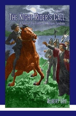 The Night Rider's Call: A Tale of the Times of William Tyndale by Lee, Albert