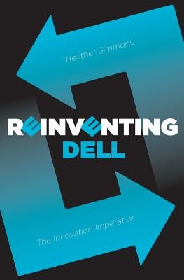 Reinventing Dell: The Innovation Imperative by Simmons, Heather