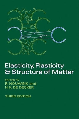 Elasticity, Plasticity and Structure of Matter by Houwink, R.