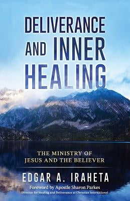 Deliverance and Inner Healing: The Ministry of Jesus and the Believer by Parkes, Sharon