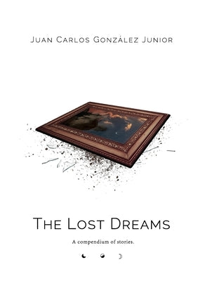 The Lost Dreams by González Junior, Juan Carlos