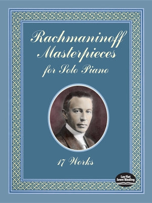 Rachmaninoff Masterpieces for Solo Piano: 17 Works by Rachmaninoff, Serge
