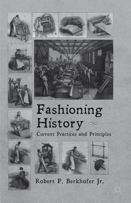 Fashioning History: Current Practices and Principles by Berkhofer, R.