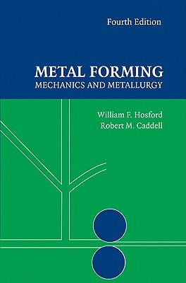 Metal Forming: Mechanics and Metallurgy by Hosford, William F.