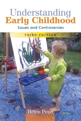 Understanding Early Childhood: Issues and Controversies by Penn, Helen