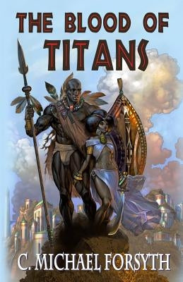 The Blood of Titans by Forsyth, C. Michael