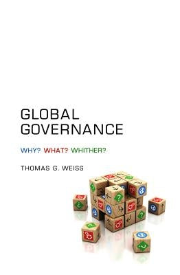 Global Governance: Why? What? Whither? by Weiss, Thomas G.