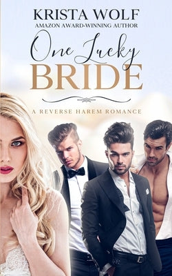 One Lucky Bride - A Reverse Harem Romance by Wolf, Krista