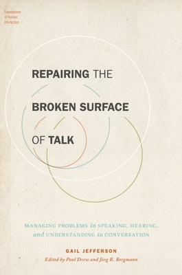 Repairing the Broken Surface of Talk: Managing Problems in Speaking, Hearing, and Understanding in Conversation by Drew, Paul