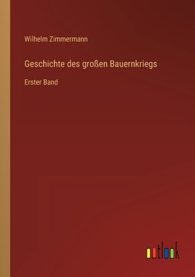 Geschichte des großen Bauernkriegs: Erster Band by Zimmermann, Wilhelm