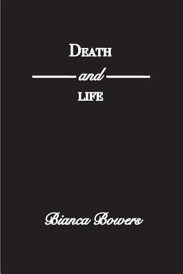 Death and Life by Bowers, Bianca