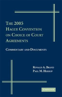 The 2005 Hague Convention on Choice of Court Agreements: Commentary and Documents by Brand, Ronald A.