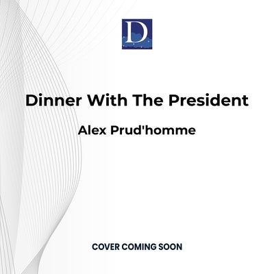 Dinner with the President by Prud'homme, Alex