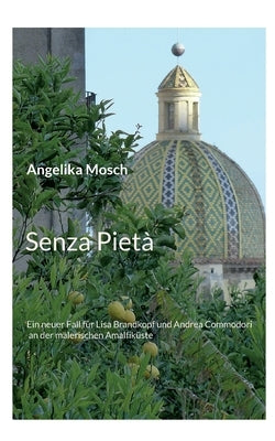 Senza Pietà: Ein neuer Fall für Lisa Brandkopf und Andrea Commodori an der malerischen Amalfiküste by Mosch, Angelika