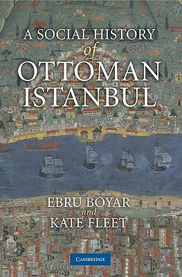 A Social History of Ottoman Istanbul by Boyar, Ebru