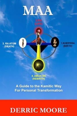 Maa: A Guide to the Kamitic Way for Personal Transformation by Moore, Derric