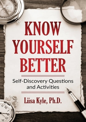Know Yourself Better: Self-Discovery Questions and Activities by Kyle, Liisa