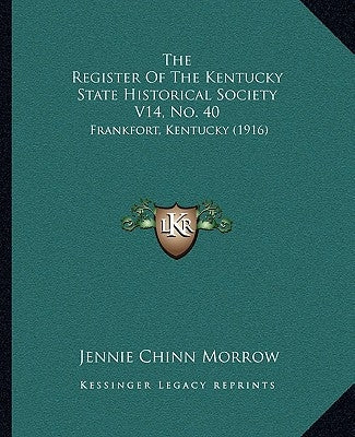 The Register Of The Kentucky State Historical Society V14, No. 40: Frankfort, Kentucky (1916) by Morrow, Jennie Chinn